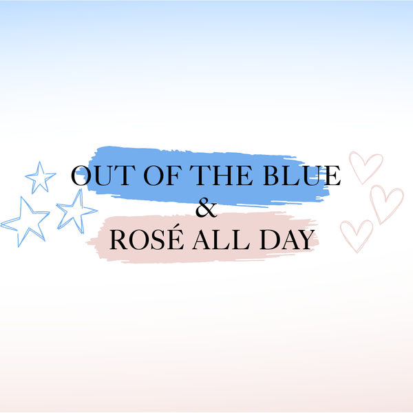 Rosé All Day and Out Of The Blue